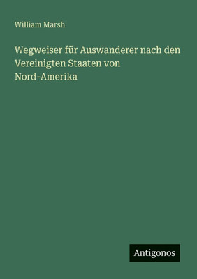 Wegweiser für Auswanderer nach den Vereinigten Staaten von Nord-Amerika