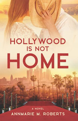 Hollywood Is Not Home: A Novel