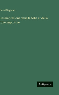 Des impulsions dans la folie et de la folie impulsive - 9783563017944