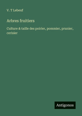 Arbres fruitiers: Culture & taille des poirier, pommier, prunier, cerisier