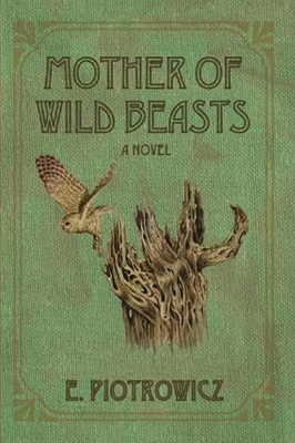 Mother Of Wild Beasts: A Novel