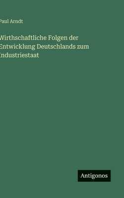 Wirthschaftliche Folgen der Entwicklung Deutschlands zum Industriestaat