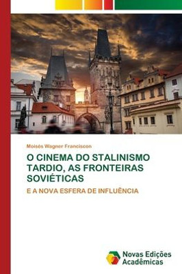 O Cinema Do Stalinismo Tardio, as Fronteiras Soviéticas O Cinema Do Stalinismo Tardio, as Fronteiras Soviéticas