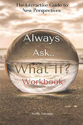 Always Ask, What If.. Workbook