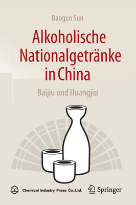 Alkoholische Nationalgetränke in China: Baijiu Und Huangjiu