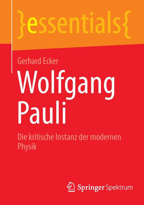 Wolfgang Pauli: Die Kritische Instanz Der Modernen Physik