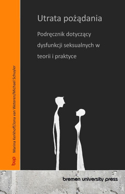 Utrata pożądania: Podręcznik dotyczący dysfunkcji seksualnych w teorii i praktyce Utrata pożądania: Podręcznik dotyczący dysfunkcji seksualnych w teorii i praktyce
