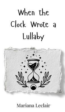 When the Clock Wrote a Lullaby - (Hardback or Cased Book)
