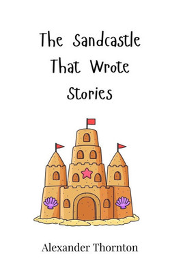 The Sandcastle That Wrote Stories - (Paperback or Softback)