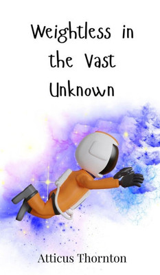 Weightless in the Vast Unknown - (Hardback or Cased Book)