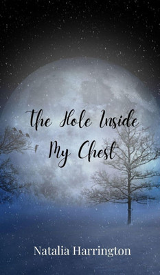 The Hole Inside My Chest - (Hardback or Cased Book)