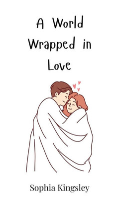 A World Wrapped in Love - (Hardback or Cased Book)