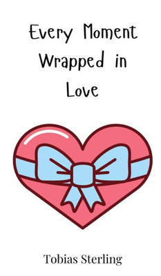Every Moment Wrapped in Love - (Hardback or Cased Book)