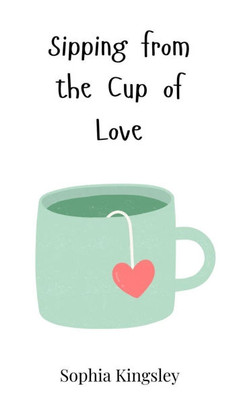 Sipping from the Cup of Love - (Hardback or Cased Book)