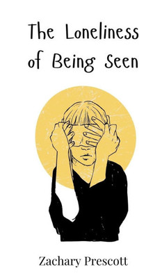The Loneliness of Being Seen - (Hardback or Cased Book)