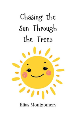 Chasing the Sun Through the Trees - (Paperback or Softback)