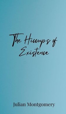 The Hiccups of Existence - (Hardback or Cased Book)