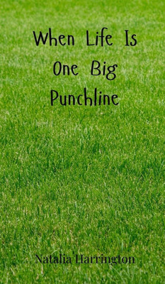 When Life Is One Big Punchline - (Hardback or Cased Book) When Life Is One Big Punchline - (Hardback or Cased Book)