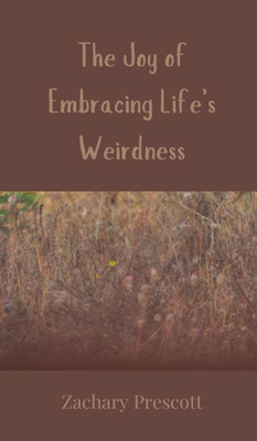 The Joy of Embracing Life's Weirdness - (Hardback or Cased Book)