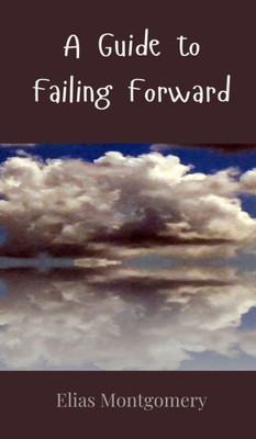 A Guide to Failing Forward - (Hardback or Cased Book)