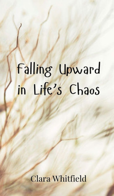 Falling Upward in Life's Chaos - (Hardback or Cased Book)