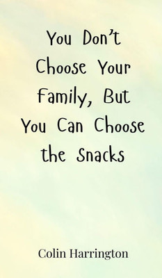 You Don't Choose Your Family, But You Can Choose the Snacks - (Hardback or Cased Book)