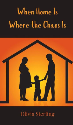 When Home Is Where the Chaos Is - (Hardback or Cased Book)