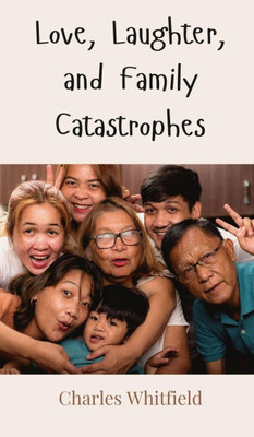 Love, Laughter, and Family Catastrophes - (Hardback or Cased Book)