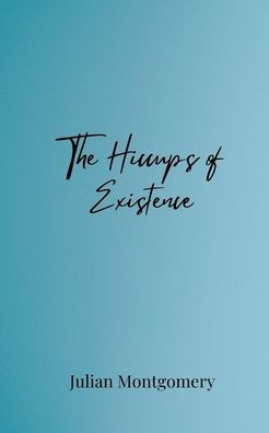 The Hiccups of Existence - (Paperback or Softback)