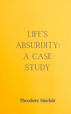 Life's Absurdity: A Case Study - (Paperback or Softback)