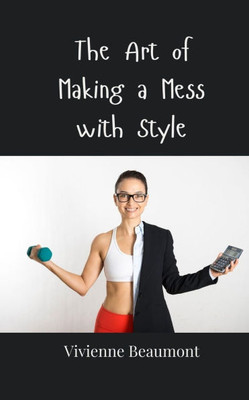 The Art of Making a Mess with Style - (Paperback or Softback)