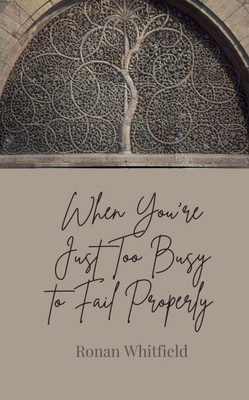 When You're Just Too Busy to Fail Properly - (Paperback or Softback)