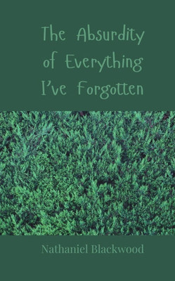 The Absurdity of Everything I've Forgotten - (Paperback or Softback)