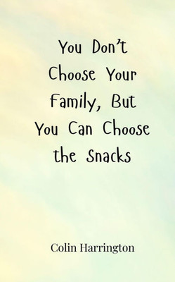You Don't Choose Your Family, But You Can Choose the Snacks - (Paperback or Softback)
