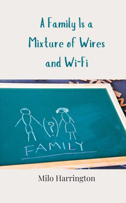 A Family Is a Mixture of Wires and Wi-Fi - (Paperback or Softback)