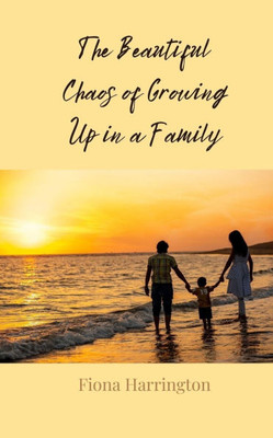 The Beautiful Chaos of Growing Up in a Family - (Paperback or Softback)