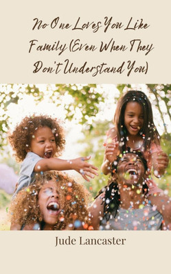 No One Loves You Like Family (Even When They Don't Understand You) - (Paperback or Softback)