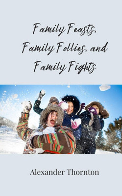 Family Feasts, Family Follies, and Family Fights - (Paperback or Softback)