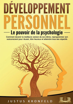 Développement personnel - Le pouvoir de la psychologie: Comment devenir la meilleure version de soi-même, reprogrammer son subconscient pour réussir, Développement personnel - Le pouvoir de la psychologie: Comment devenir la meilleure version de soi-même, reprogrammer son subconscient pour réussir,