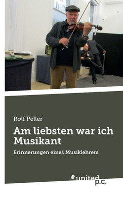 Am liebsten war ich Musikant: Erinnerungen eines Musiklehrers