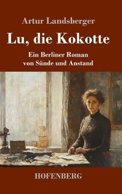 Lu, die Kokotte: Ein Berliner Roman von Sünde und Anstand - (Hardback or Cased Book)