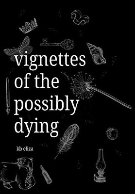 Vignettes Of The Possibly Dying