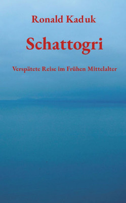 Schattogri: Verspätete Reise im Frühen Mittelalter
