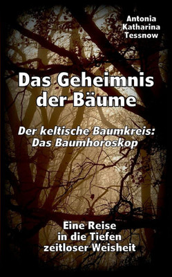 Das Geheimnis der Bäume - Der keltische Baumkreis: Das Baumhoroskop: Eine Reise in die Tiefen zeitloser Weisheit