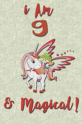 I am 9 & Magical! NoteBook: Unicorn NoteBook for 9 years old girls with cute unicorns Features: