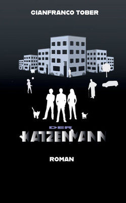 Der Katzenmann: Magischer Realismus trifft auf Thriller: Ein Gesellschaftsroman mit Spannung, Herz und rebellischen Katzen