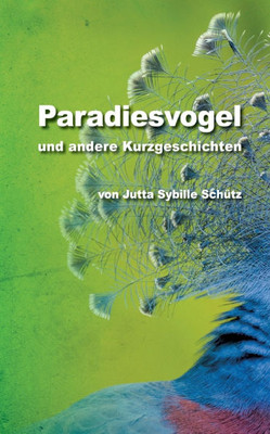 Paradiesvogel: und andere Kurzgeschichten