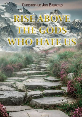 Rise Above The Gods Who Hate Us