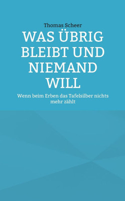Was übrig bleibt und niemand will: Wenn beim Erben das Tafelsilber nichts mehr zählt