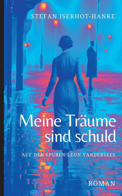 Meine Träume sind schuld: Auf den Spuren Leon Vandersees